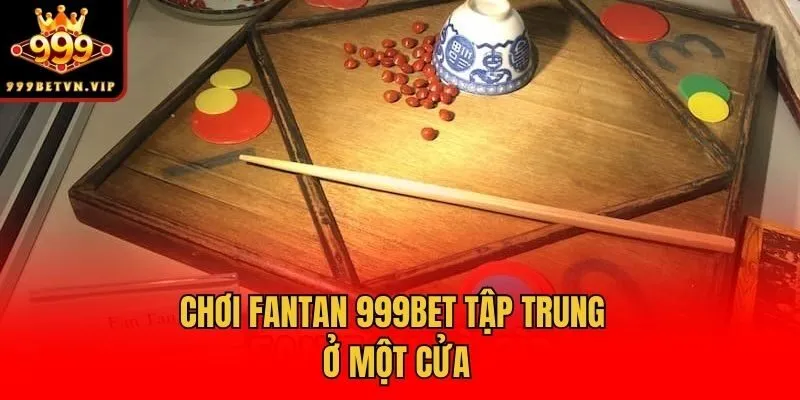 Chơi Fantan 999bet tập trung ở một cửa
