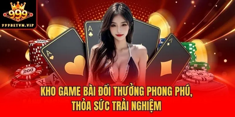 Kho game bài đổi thưởng phong phú, thỏa sức trải nghiệm