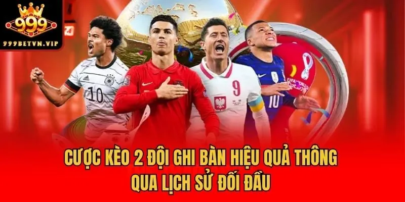 Cược kèo 2 đội ghi bàn hiệu quả thông qua lịch sử đối đầu