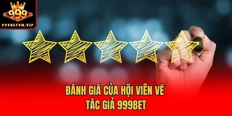 Đánh giá của hội viên về tác giả 999bet