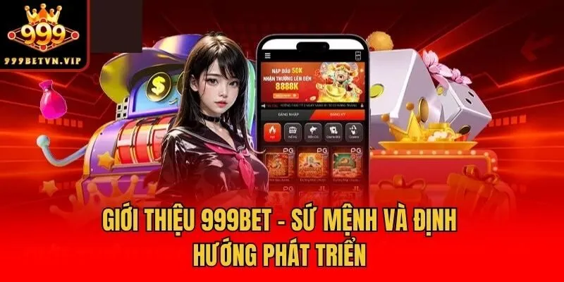 Giới thiệu 999bet - Sứ mệnh và định hướng phát triển