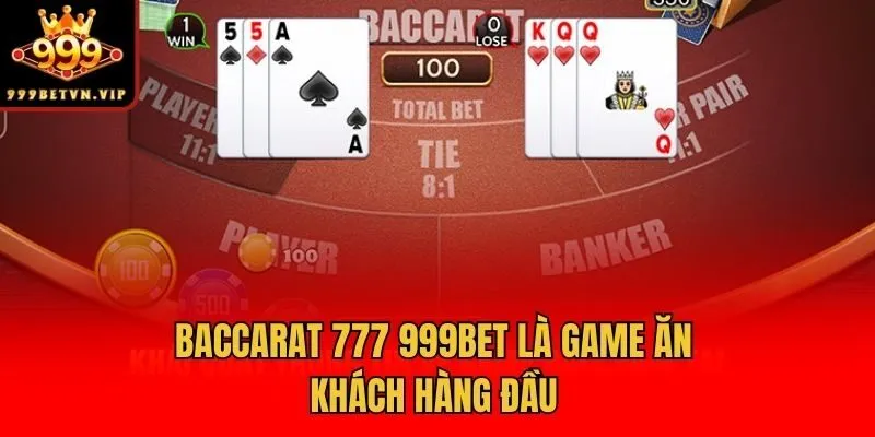 Baccarat 777 999bet là game ăn khách hàng đầu