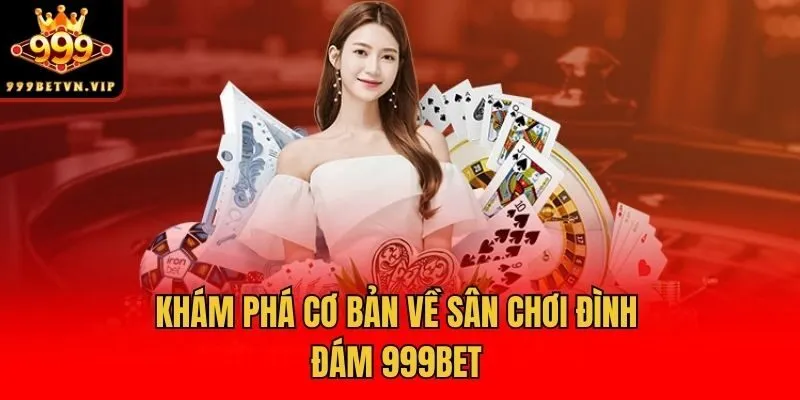 Khám phá cơ bản về sân chơi đình đám 999bet
