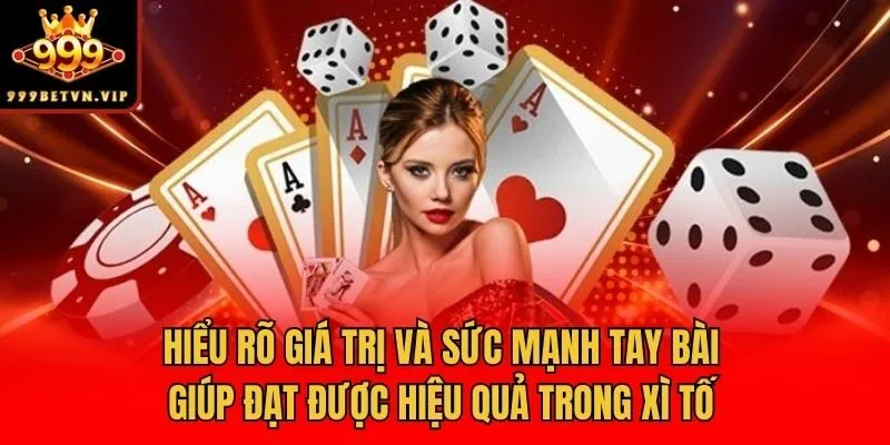 Hiểu rõ giá trị và sức mạnh tay bài giúp đạt được hiệu quả trong cách chơi xì tố