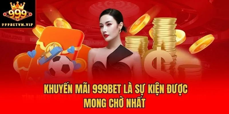 Khuyến mãi 999bet là sự kiện được mong chờ nhất