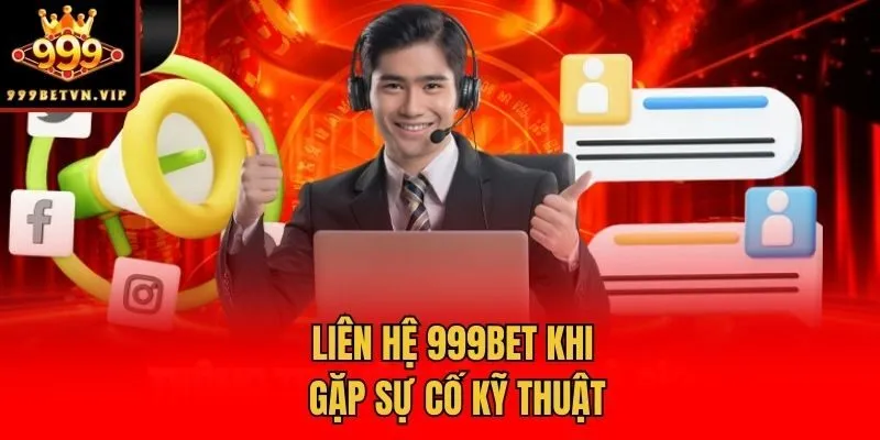 Liên hệ 999bet khi gặp sự cố kỹ thuật