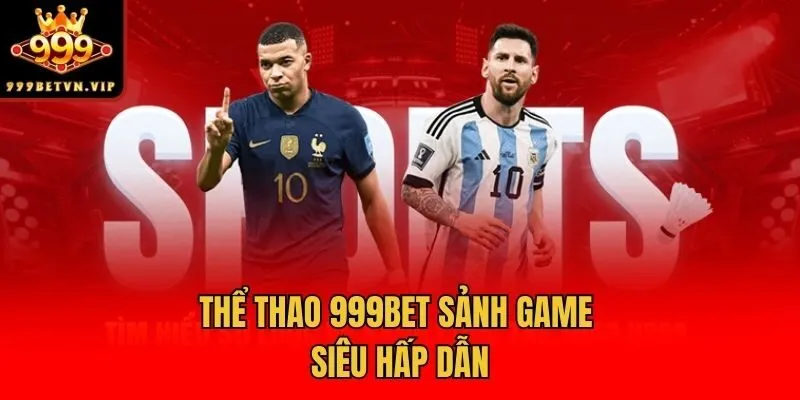 Thể thao 999bet sảnh game siêu hấp dẫn